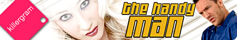 When a sexy MILF, teen slut or even a Hardcore Porn Star needs a job doing well, it's time to call in the Handy Man. Tooled up and ready for action, our boys are always on hand to fill any cracks, touch up any damp spots and plaster any orifice. Killergram presents the adventures of 'The Handy Man' the handy man